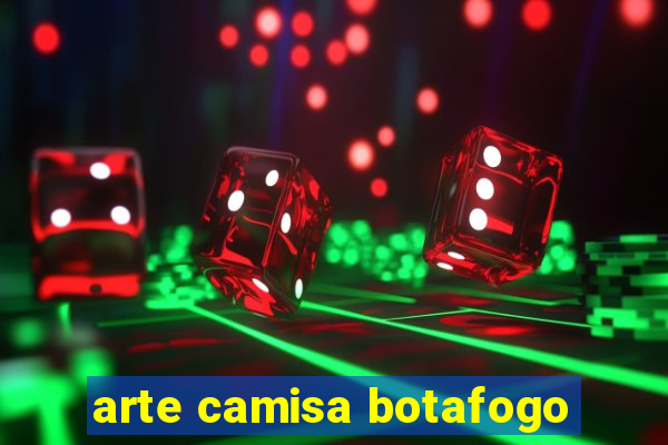 arte camisa botafogo
